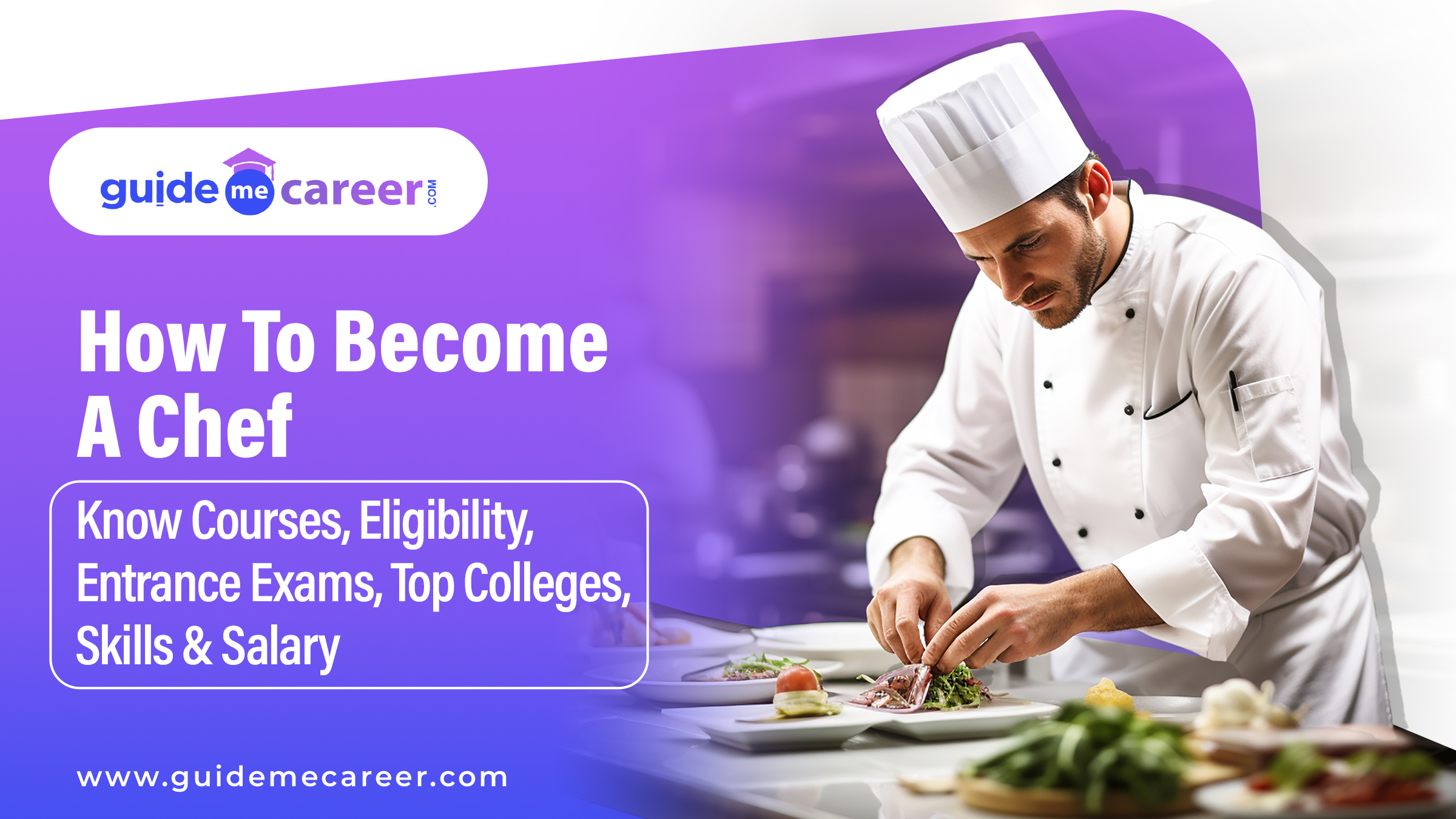 How To Become A Chef: Know Courses, Eligibility, Entrance Exams, Top Colleges, Skills & Salary 
