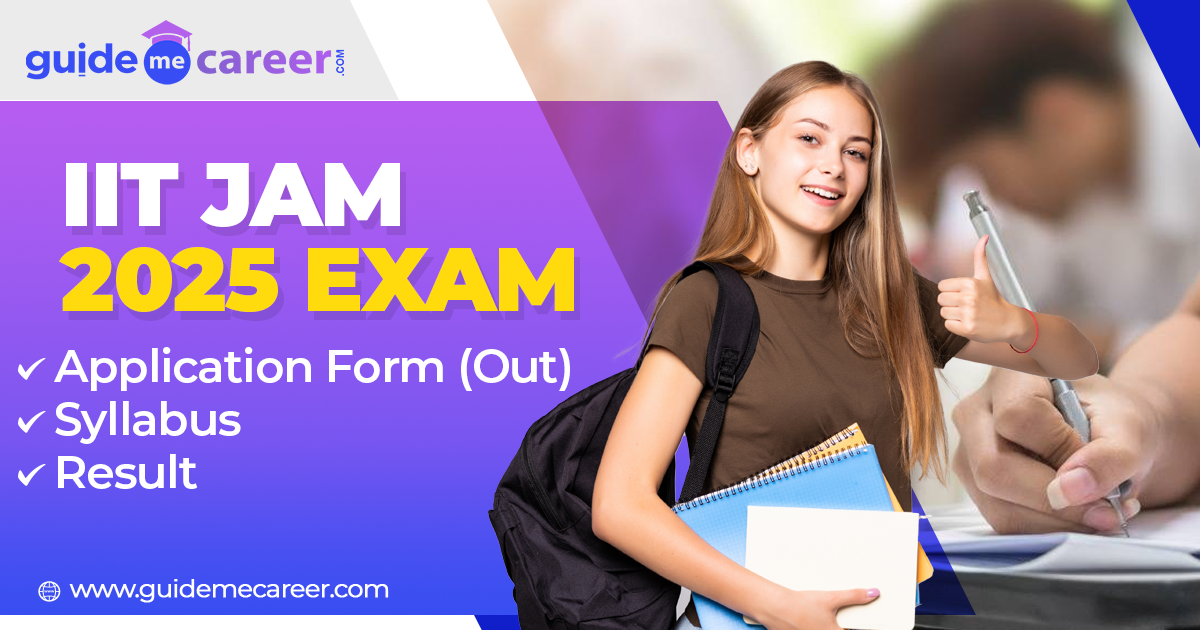 IIT JAM 2025: Application Form (Out), Eligibility, Exam Pattern, Syllabus & Admit Card
