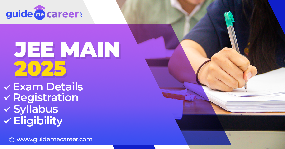 JEE Main 2025: Exam Details, Registration, Pattern, Syllabus & Eligibility
