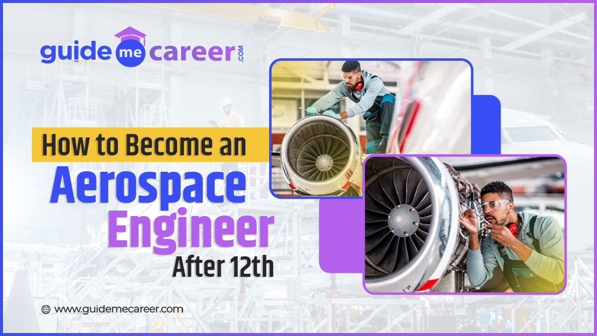 How to Become an Aerospace Engineer After 12th: A Detailed Guide
