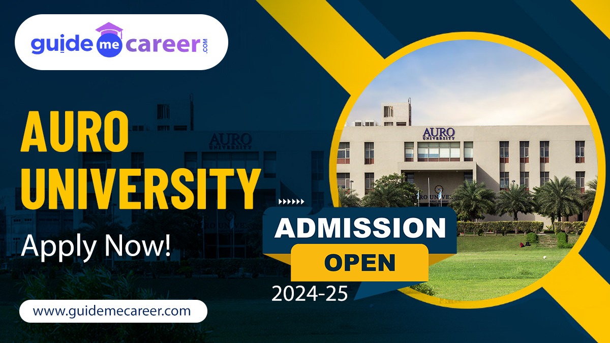 AURO University Admission 2024-25 : Courses Offered, Application Steps, Scholarship & Financial Aid 
