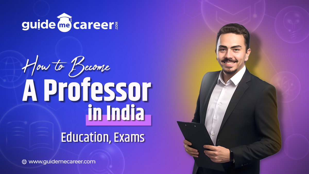 How to Become a Professor in India: Qualifications, Steps, and Salary
