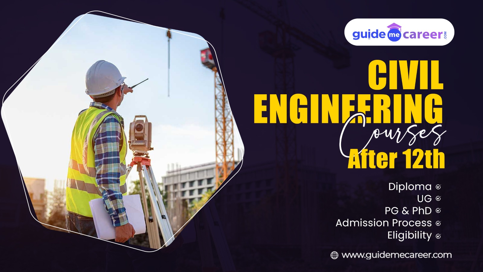 Civil Engineering Courses After 12th, Diploma, UG, PG & PhD, Admission Process, Eligibility,  Career Opportunities & Top Colleges in India 
