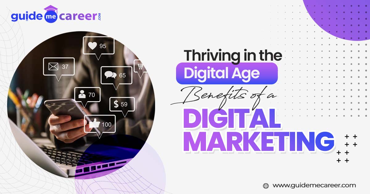 Thriving in the Digital Age: Benefits of a Career in Digital Marketing
