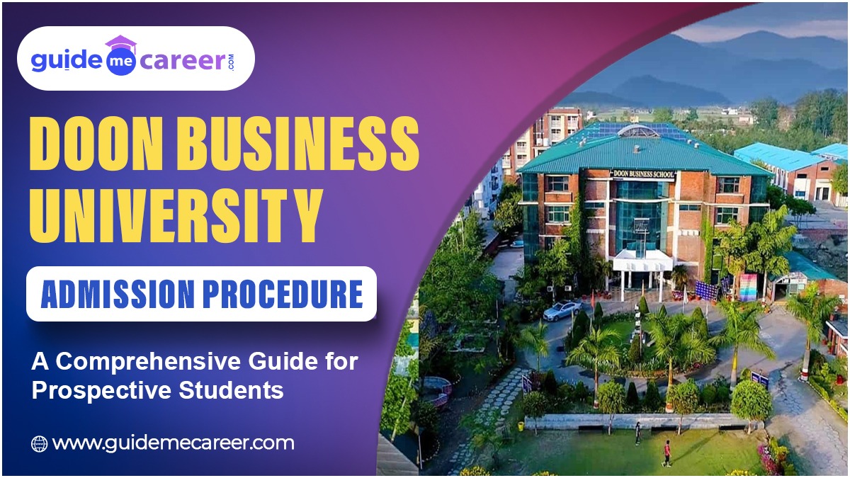 Navigating the Doon Business University Admission Procedure : A Comprehensive Guide for Prospective Students
