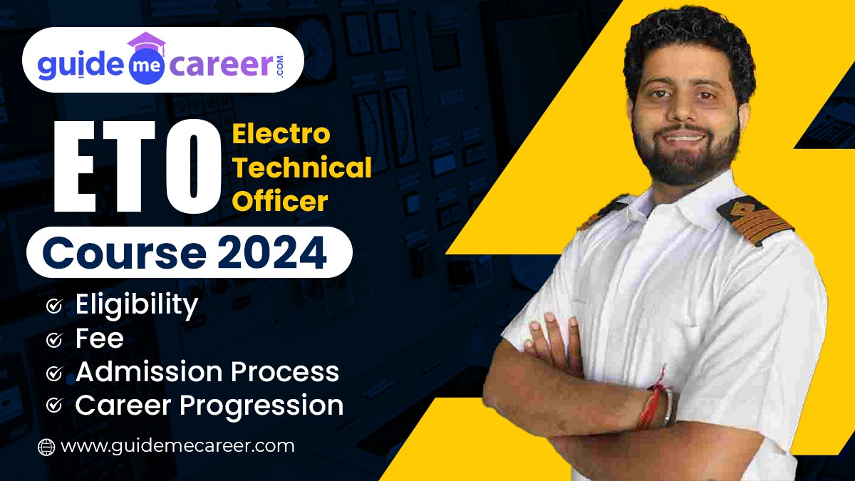 Electro Technical Officer (ETO) Course 2024: Eligibility, Fee, Admission Process, Career Progression
