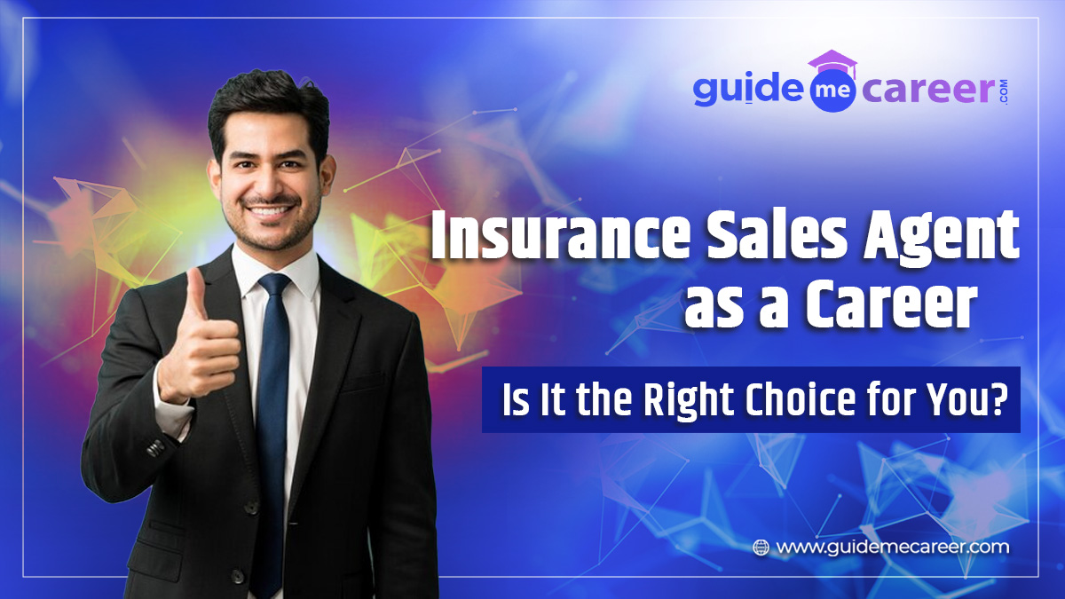 Insurance Sales Agent as a Career: Is It the Right Choice for You?
