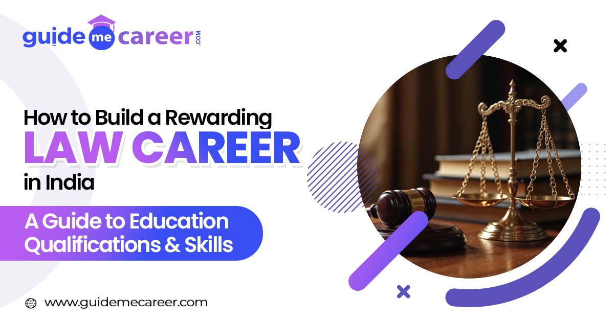 How to Build a Rewarding Law Career in India: A Guide to Education Qualifications, and Skills
