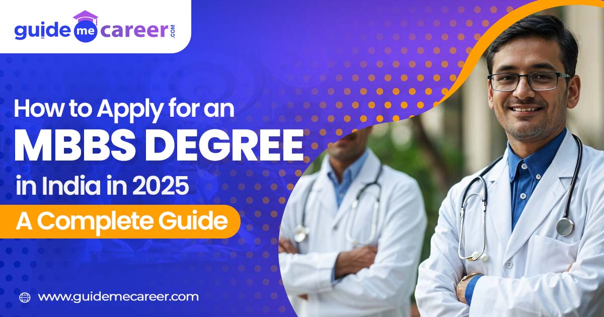 How to Apply for an MBBS Degree in India in 2025: A Complete Guide
