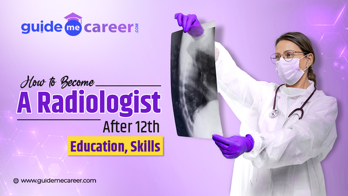 How to Become a Radiologist After 12th: A Quick Guide for Aspiring Medical Professionals
