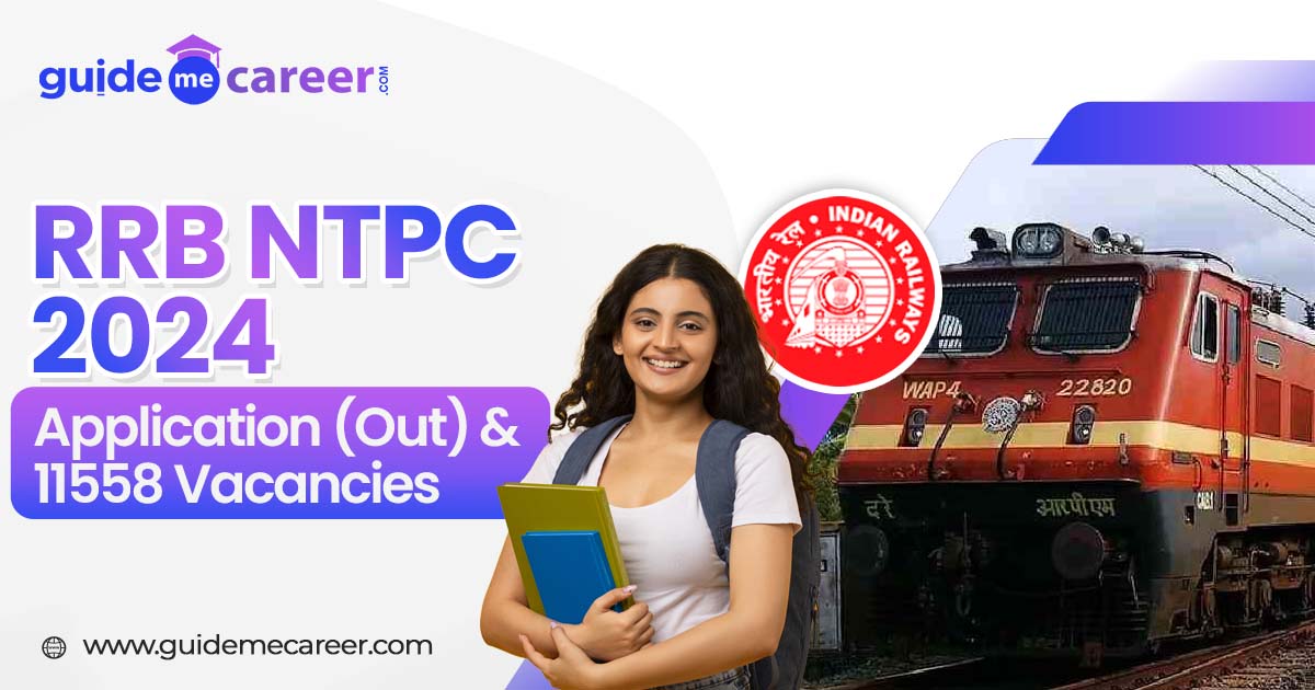 RRB NTPC 2024: Application (Out), 11558 Vacancies, Important Dates & Syllabus
