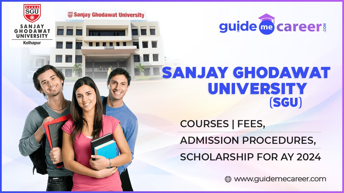 A Comprehensive Look at Sanjay Ghodawat University (SGU) Courses, Fees, Admission Procedures, Scholarship for AY 2024
