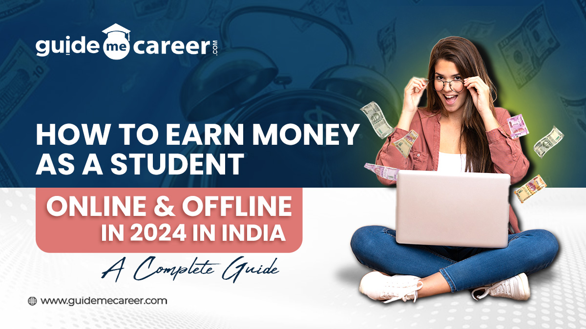 How to Earn Money as a Student Online & Offline in 2024 in India: A Complete Guide
