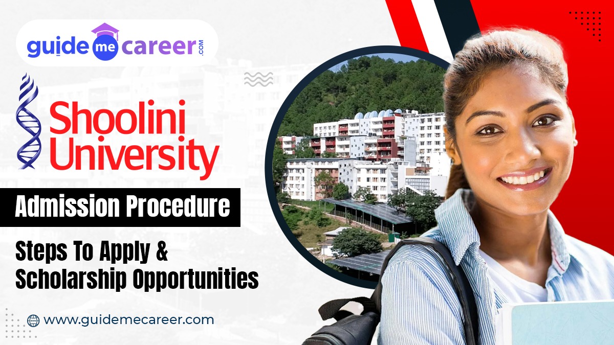 Shoolini University Admission Procedure: Steps To Apply & Scholarship Opportunities 
