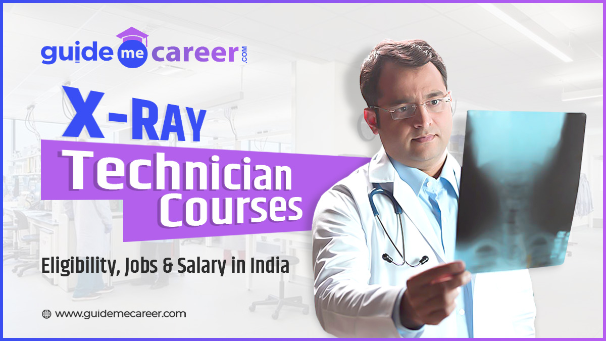 X-Ray Technician: Course, Eligibility, Jobs, and Salary
